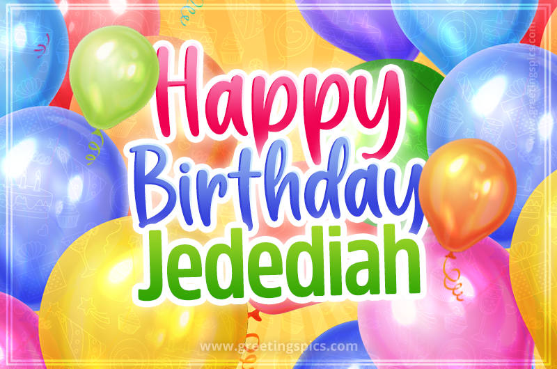 Happy Birthday Jedediah Image with colorful balloons