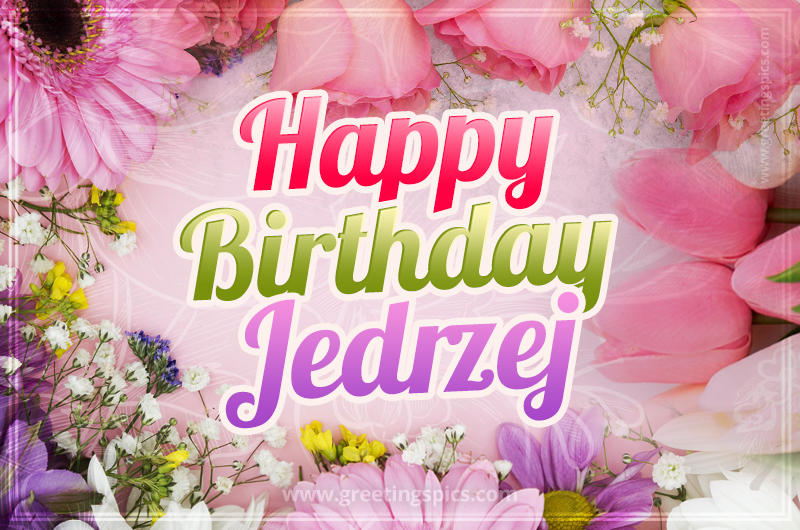 Happy Birthday Jedrzej Picture with beautiful flowers