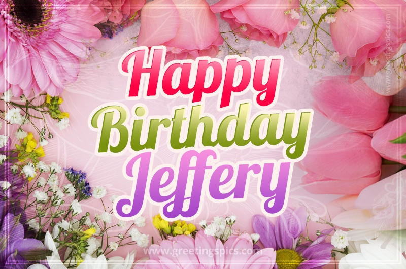 Happy Birthday Jeffery Picture with beautiful flowers