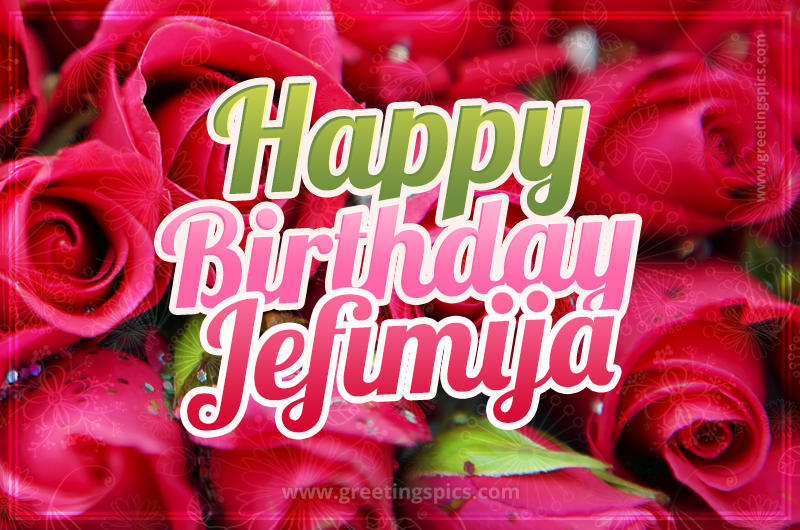 Happy Birthday Jefimija beautiful Image with red roses