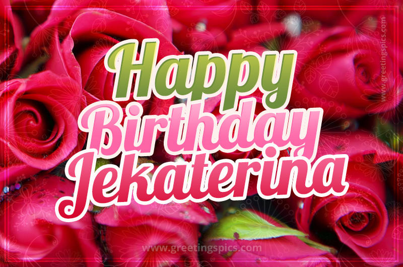 Happy Birthday Jekaterina beautiful Image with red roses