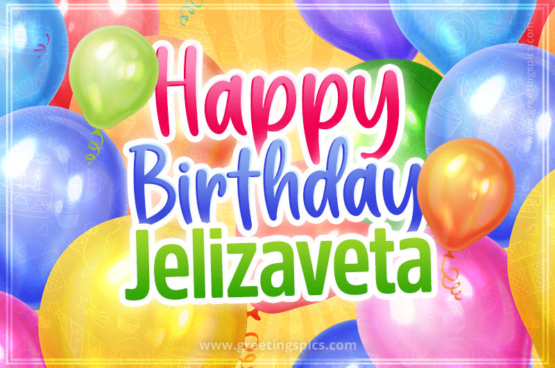 Happy Birthday Jelizaveta Image with colorful balloons