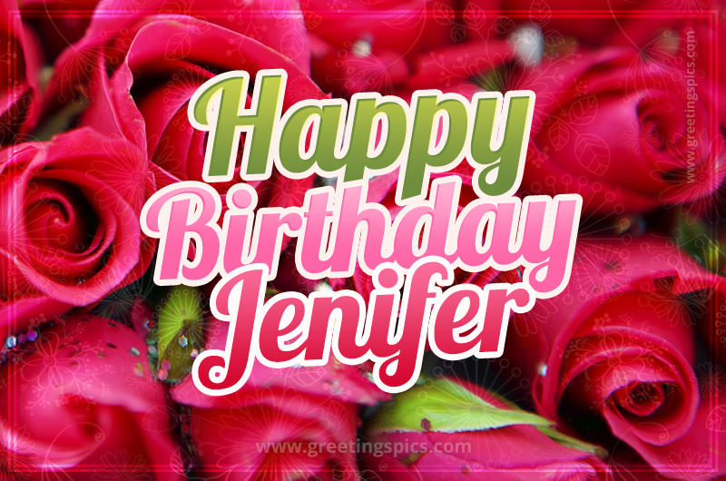 Happy Birthday Jenifer beautiful Image with red roses