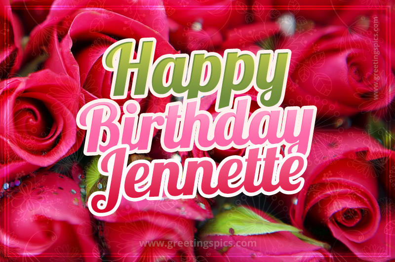 Happy Birthday Jennette beautiful Image with red roses