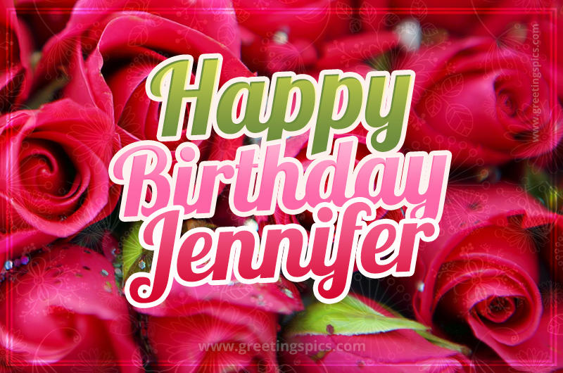 Happy Birthday Jennifer beautiful Image with red roses