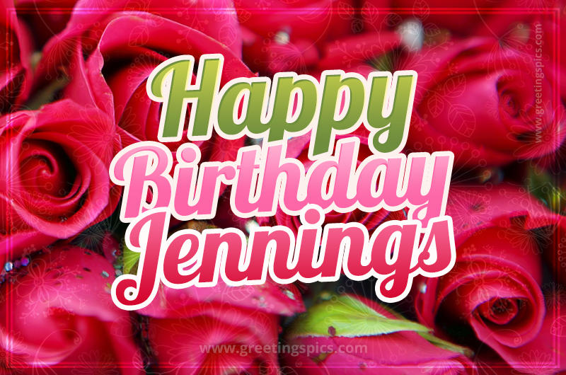 Happy Birthday Jennings beautiful Image with red roses