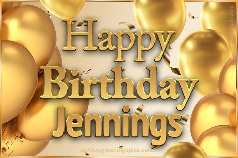 Happy Birthday Jennings Card with golden confetti and balloons