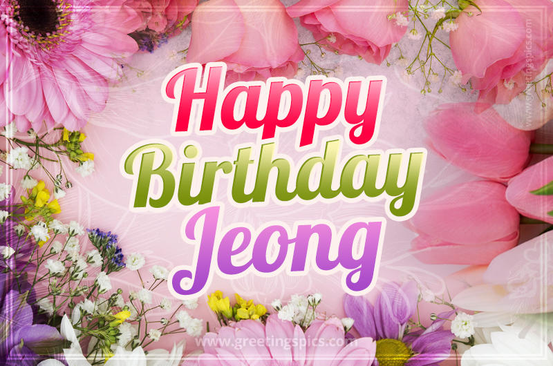 Happy Birthday Jeong Picture with beautiful flowers