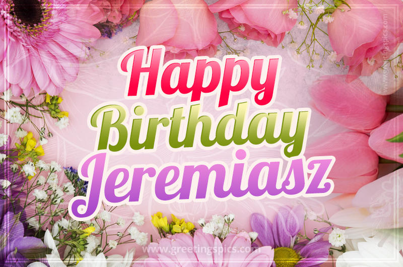 Happy Birthday Jeremiasz Picture with beautiful flowers