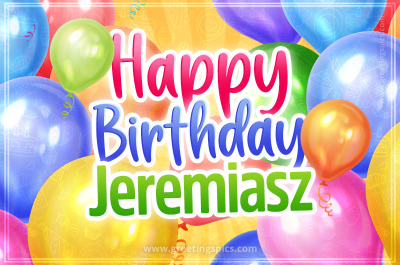 Happy Birthday Jeremiasz Image with colorful balloons