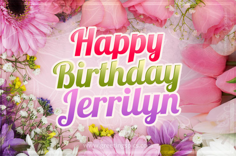 Happy Birthday Jerrilyn Picture with beautiful flowers