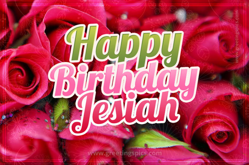 Happy Birthday Jesiah beautiful Image with red roses