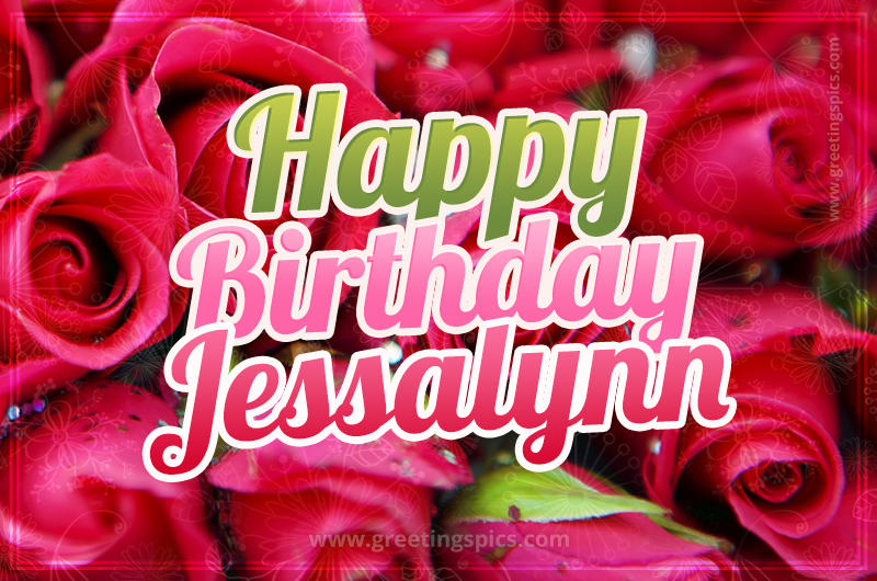 Happy Birthday Jessalynn beautiful Image with red roses