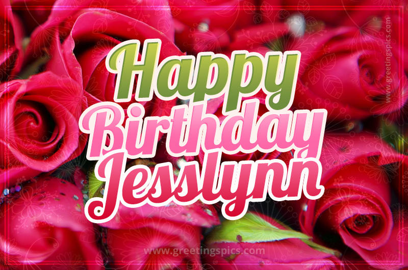 Happy Birthday Jesslynn beautiful Image with red roses