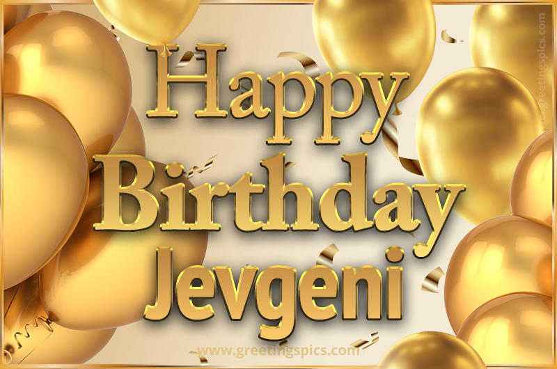 Happy Birthday Jevgeni Card with golden confetti and balloons