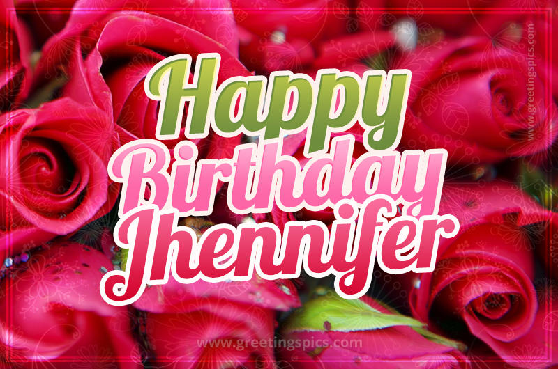 Happy Birthday Jhennifer beautiful Image with red roses