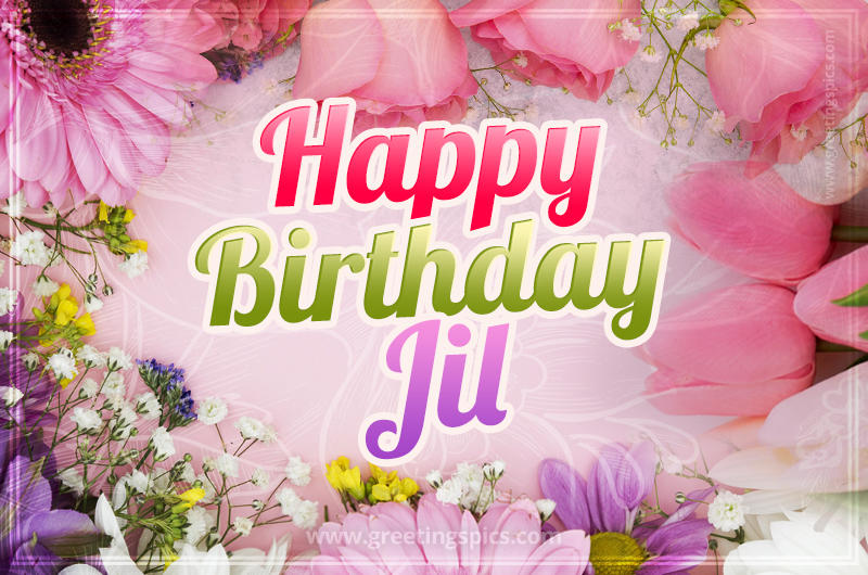 Happy Birthday Jil Picture with beautiful flowers