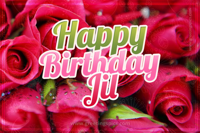 Happy Birthday Jil beautiful Image with red roses