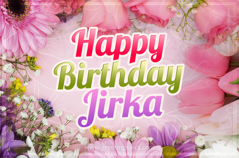 Happy Birthday Jirka Picture with beautiful flowers