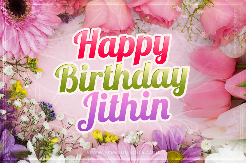 Happy Birthday Jithin Picture with beautiful flowers