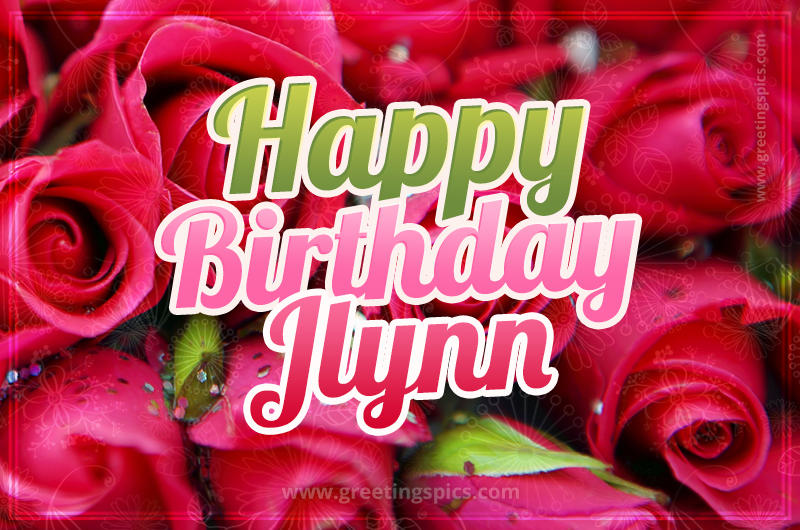 Happy Birthday Jlynn beautiful Image with red roses