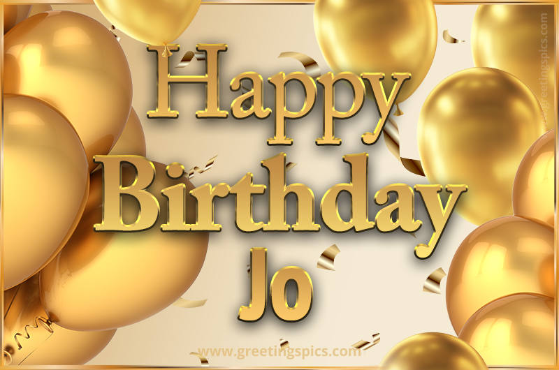 Happy Birthday Jo Card with golden confetti and balloons