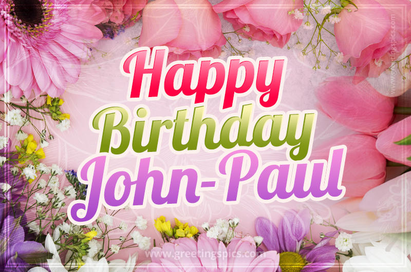 Happy Birthday John-Paul Picture with beautiful flowers