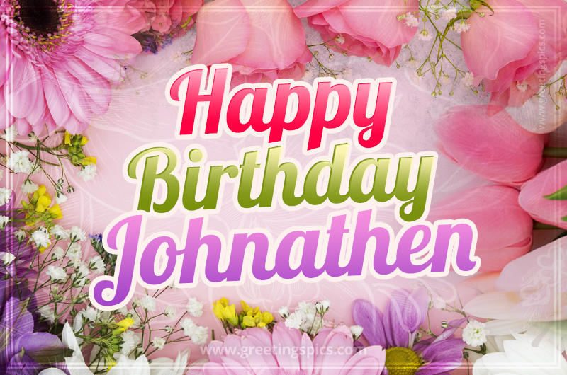 Happy Birthday Johnathen Picture with beautiful flowers