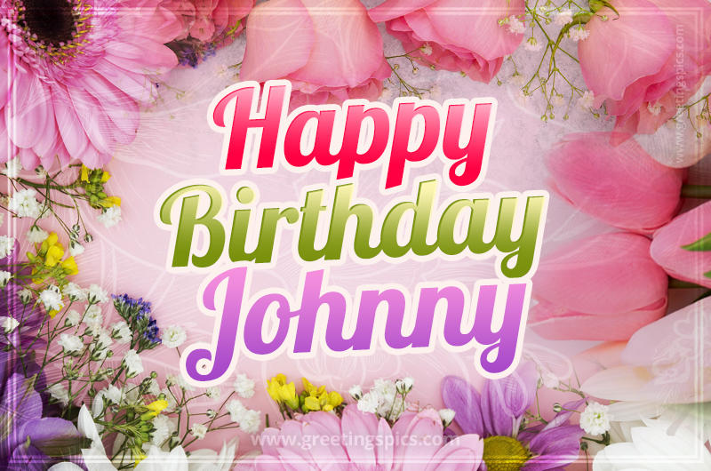 Happy Birthday Johnny Picture with beautiful flowers