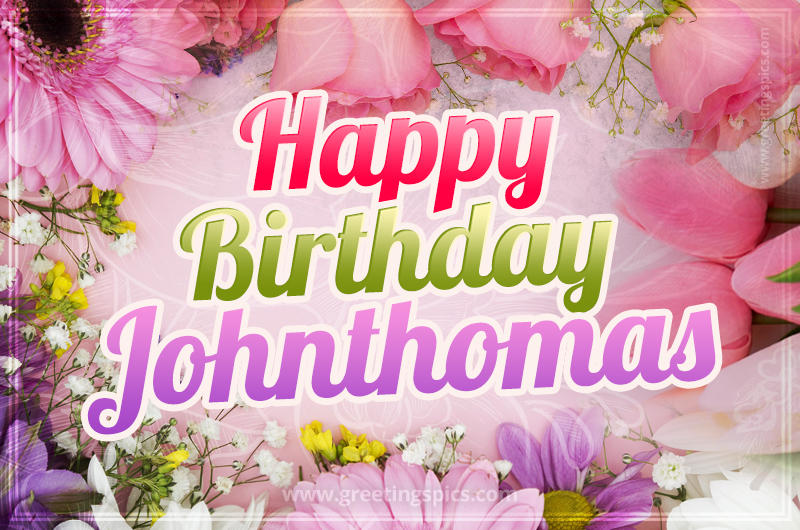 Happy Birthday Johnthomas Picture with beautiful flowers