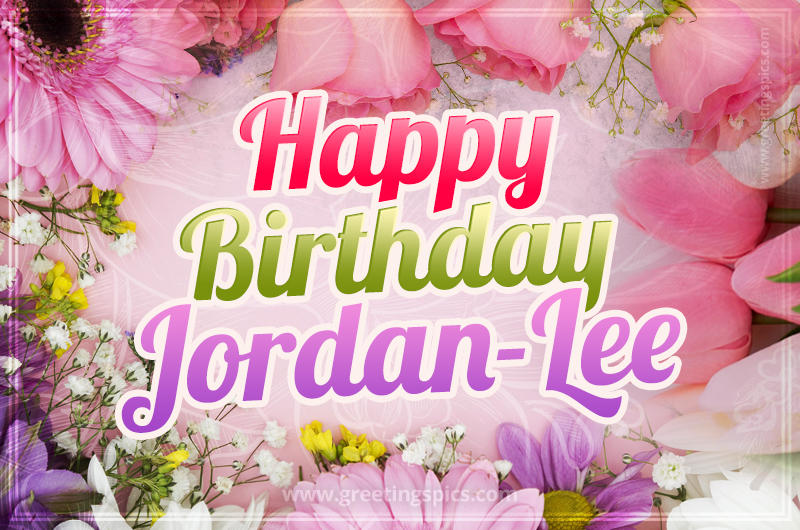 Happy Birthday Jordan-Lee Picture with beautiful flowers