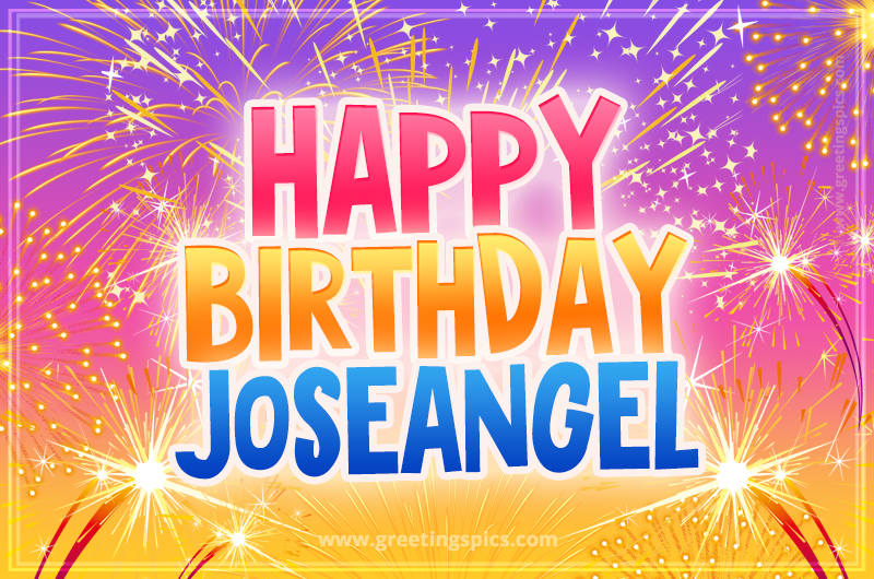 Happy Birthday Joseangel Picture with fireworks