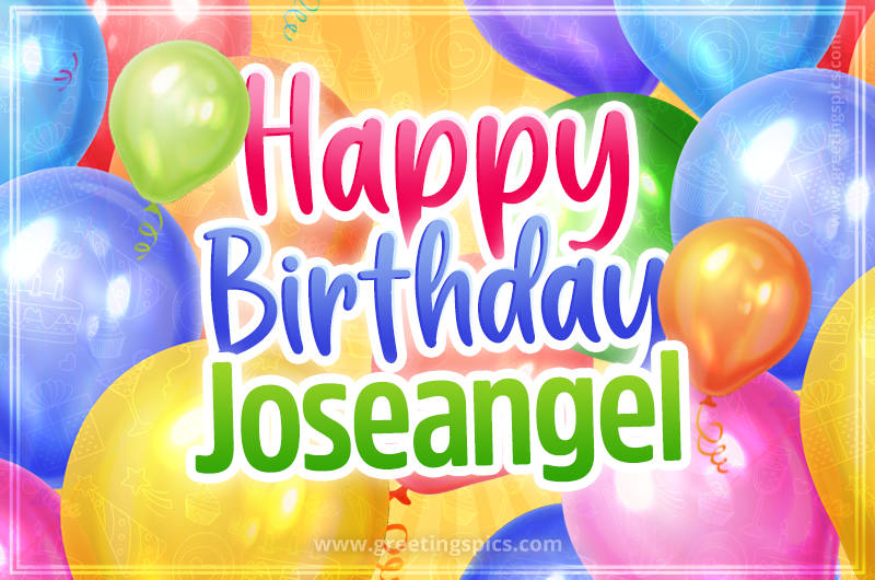 Happy Birthday Joseangel Image with colorful balloons