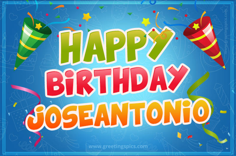 Happy Birthday Joseantonio picture with confetti and party poppers