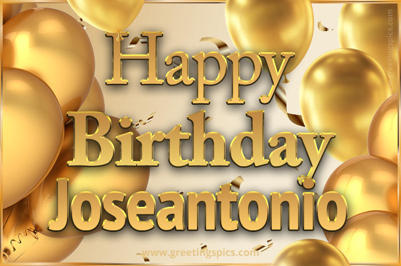 Happy Birthday Joseantonio Card with golden confetti and balloons