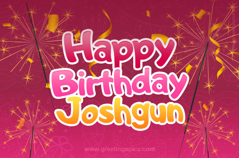 Happy Birthday Joshgun Image with sparklers