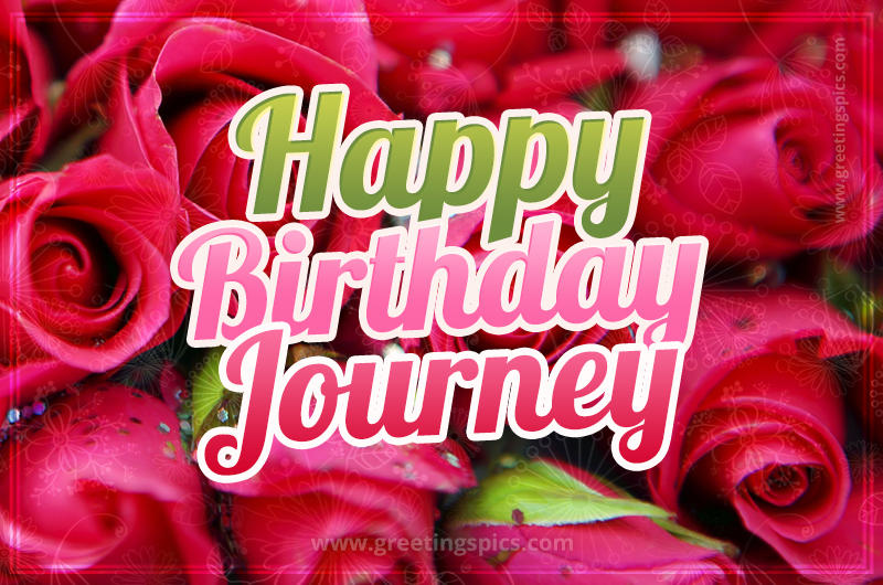 Happy Birthday Journey beautiful Image with red roses