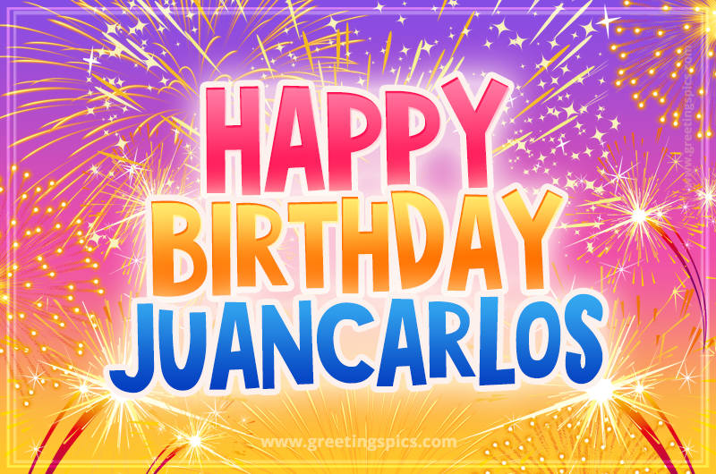 Happy Birthday Juancarlos Picture with fireworks