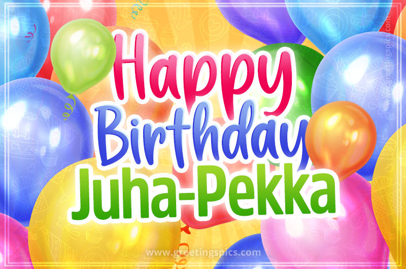 Happy Birthday Juha-Pekka Image with colorful balloons