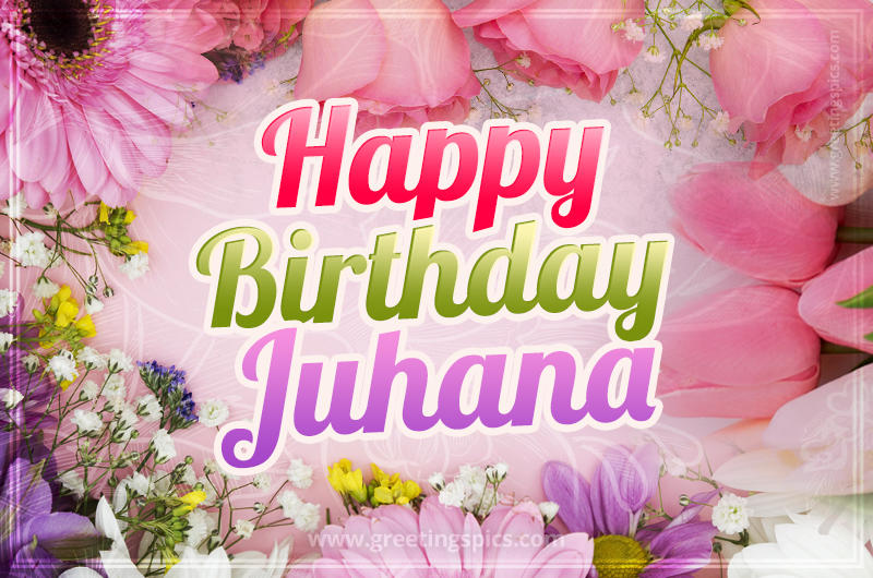 Happy Birthday Juhana Picture with beautiful flowers