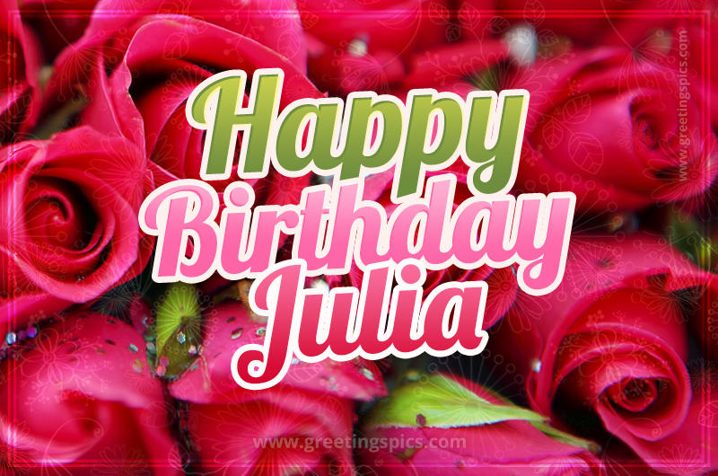 Happy Birthday Julia beautiful Image with red roses