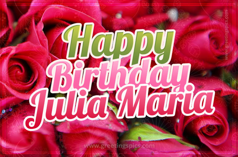 Happy Birthday Julia Maria beautiful Image with red roses