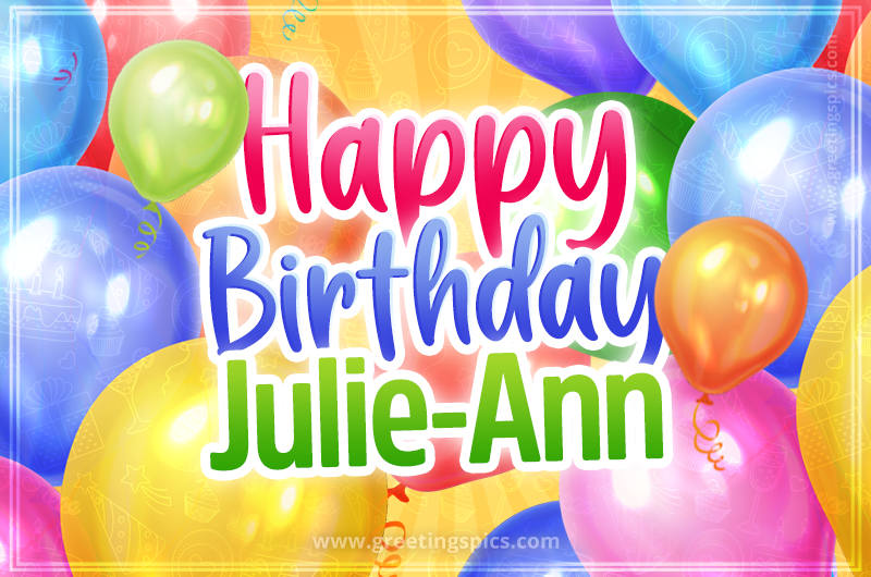 Happy Birthday Julie-Ann Image with colorful balloons