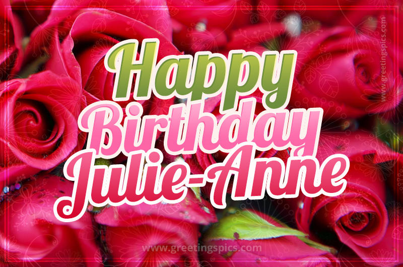 Happy Birthday Julie-Anne beautiful Image with red roses