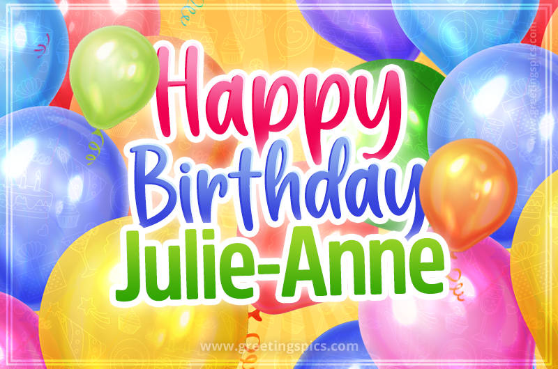 Happy Birthday Julie-Anne Image with colorful balloons