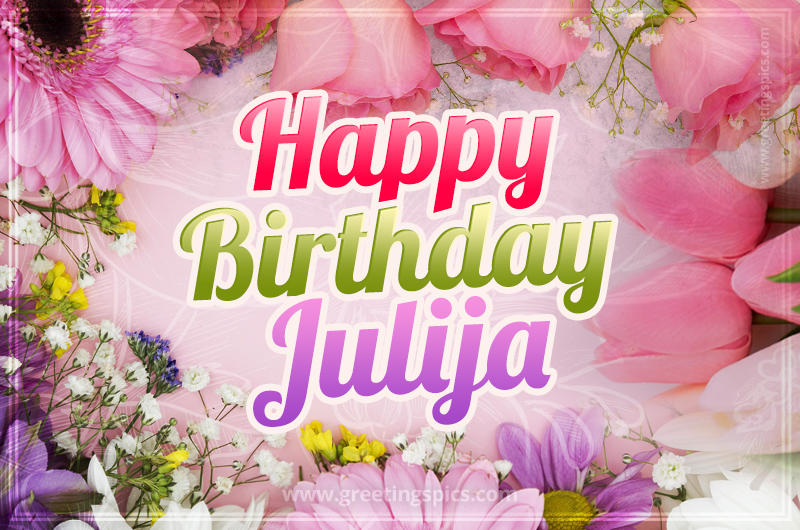 Happy Birthday Julija Picture with beautiful flowers