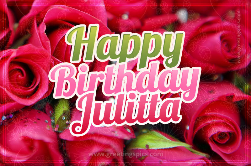 Happy Birthday Julitta beautiful Image with red roses