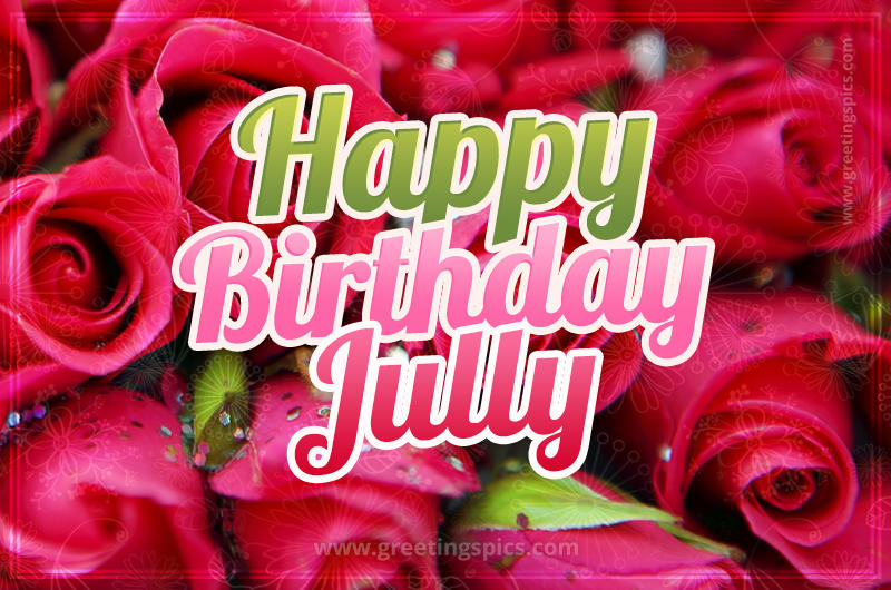 Happy Birthday Jully beautiful Image with red roses