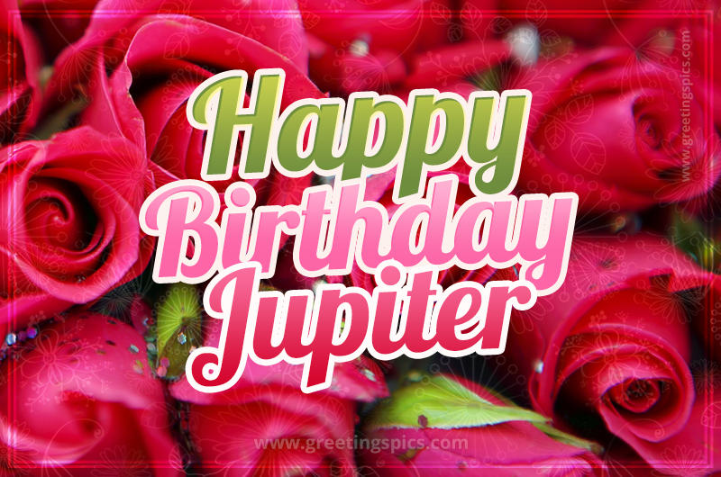 Happy Birthday Jupiter beautiful Image with red roses