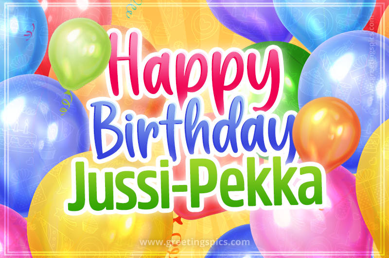 Happy Birthday Jussi-Pekka Image with colorful balloons